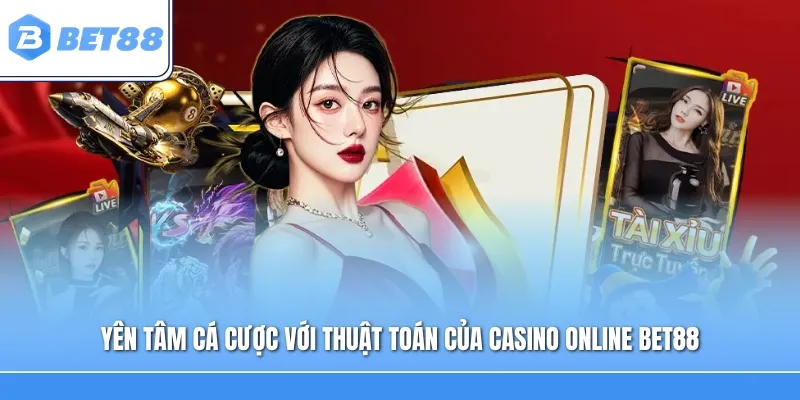 Yên tâm cá cược với thuật toán của casino online Bet88