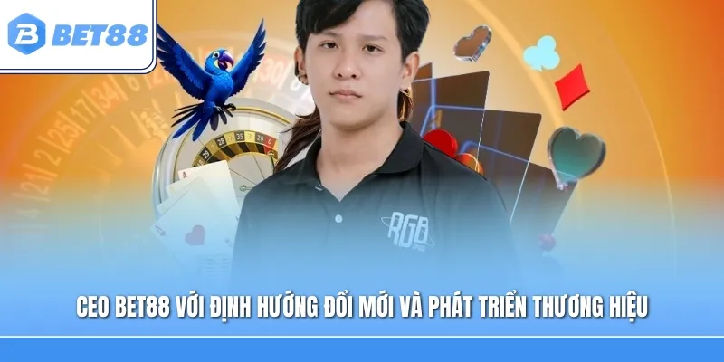CEO Bet88 với định hướng đổi mới và phát triển thương hiệu trong giai đoạn tiếp theo