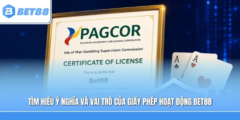 Tìm hiểu ý nghĩa và vai trò của giấy phép hoạt động Bet88