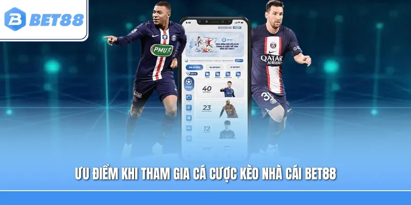 Ưu điểm khi tham gia cá cược kèo nhà cái Bet88