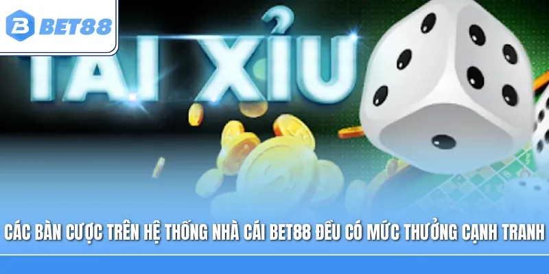 Các bàn cược trên hệ thống nhà cái Bet88 đều có mức thưởng cạnh tranh