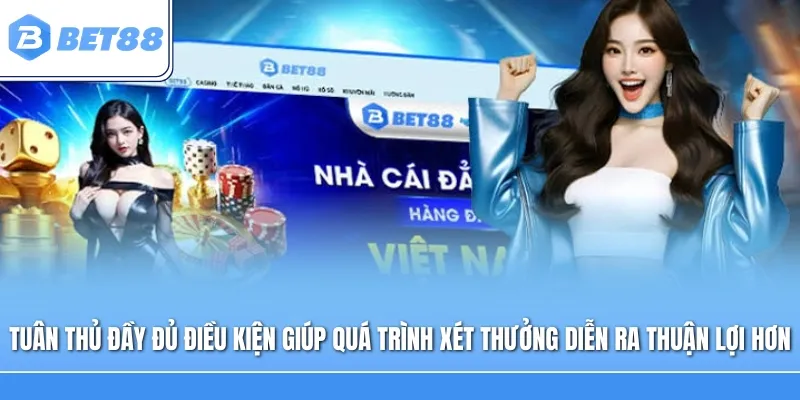 Tuân thủ đầy đủ điều kiện giúp quá trình xét thưởng diễn ra thuận lợi hơn